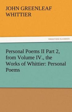 portada personal poems ii part 2, from volume iv., the works of whittier: personal poems (en Inglés)
