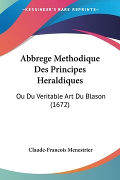 portada Abbrege Methodique Des Principes Heraldiques: Ou Du Veritable Art Du Blason (1672) (in French)