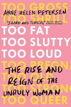 portada Too Fat, Too Slutty, Too Loud: The Rise and Reign of the Unruly Woman (in English)