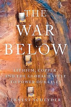 portada The war Below: Lithium, Copper, and the Global Battle to Power our Lives (in English)