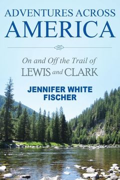 portada Adventures Across America: On and Off the Trail of Lewis and Clark (color edition) (in English)