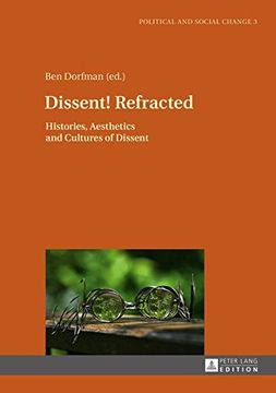 portada Dissent! Refracted: Histories, Aesthetics and Cultures of Dissent (Political and Social Change)