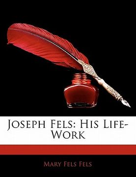 portada joseph fels: his life-work (en Inglés)
