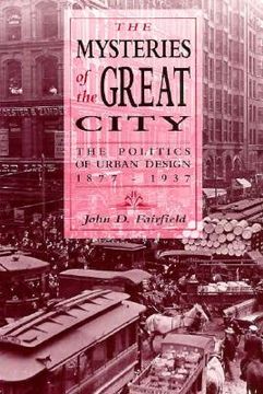 portada mysteries of the great city: the politics of urban design, 1877-1937 (en Inglés)