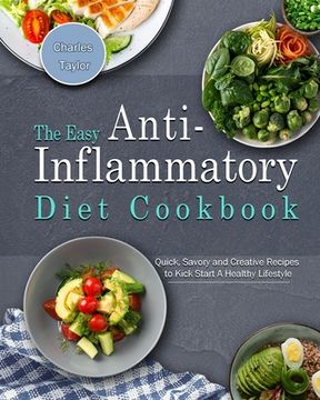 portada The Easy Anti-Inflammatory Diet Cookbook: Quick, Savory and Creative Recipes to Kick Start A Healthy Lifestyle (en Inglés)