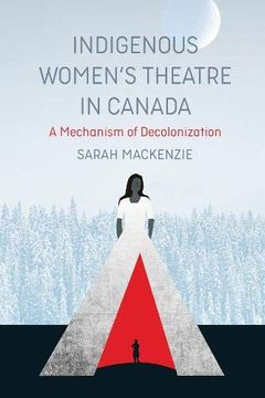 portada Indigenous Women’S Theatre in Canada: A Mechanism of Decolonization