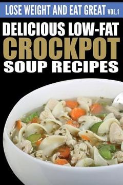 portada Delicious Low-Fat Crockpot Soup Recipes (en Inglés)