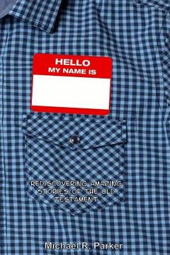 portada Hello, My Name Is: Rediscovering Amazing Stories of the Old Testament (in English)