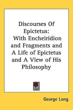 portada discourses of epictetus: with encheiridion and fragments and a life of epictetus and a view of his philosophy (en Inglés)