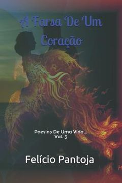 portada A Farsa de Um Coração: Poesias de Uma Vida... (Vol. 3) (en Portugués)