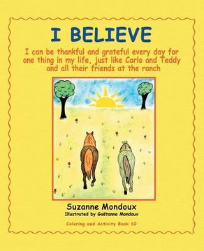 portada I Believe: I Can Be Thankful and Grateful Every Day for One Thing in My Life, Just Like Carlo and Teddy and All Their Friends at