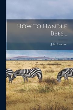 portada How to Handle Bees .. (en Inglés)