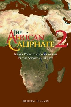 portada The African Caliphate 2: Ideals, Policies and Operation of the Sokoto Caliphate (in English)