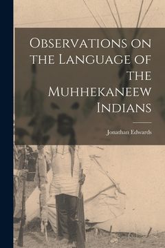 portada Observations on the Language of the Muhhekaneew Indians [microform] (in English)