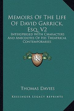 portada memoirs of the life of david garrick, esq. v2: interspersed with characters and anecdotes of his theatrical contemporaries