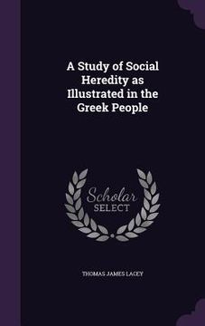 portada A Study of Social Heredity as Illustrated in the Greek People (in English)