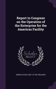 portada Report to Congress on the Operation of the Enterprise for the Americas Facility