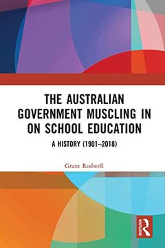 portada The Australian Government Muscling in on School Education: A History (1901–2018) (en Inglés)
