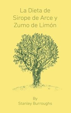 portada La Dieta de Sirope de Arce y Zumo de Limon (The Master Cleanser, Spanish Edition)