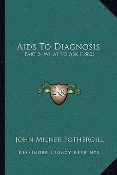 portada aids to diagnosis: part 3, what to ask (1882) (en Inglés)