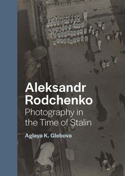 portada Aleksandr Rodchenko: Photography in the Time of Stalin (en Inglés)