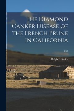 portada The Diamond Canker Disease of the French Prune in California; E67 (en Inglés)