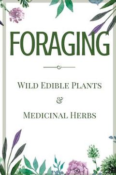 portada Foraging: A Beginner's Guide to Foraging Wild Edible Plants and Medicinal Herbs (en Inglés)