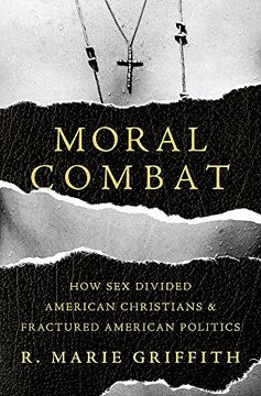 portada Moral Combat: How Sex Divided American Christians and Fractured American Politics