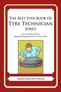 portada The Best Ever Book of Tyre Technician Jokes: Lots and Lots of Jokes Specially Repurposed for You-Know-Who (en Inglés)