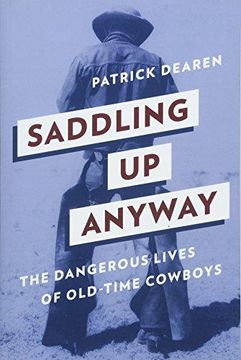 portada Saddling up Anyway: The Dangerous Lives of Old-Time Cowboys (en Inglés)