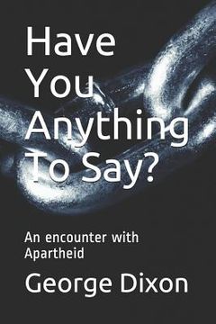 portada Have You Anything To Say?: An encounter with Apartheid