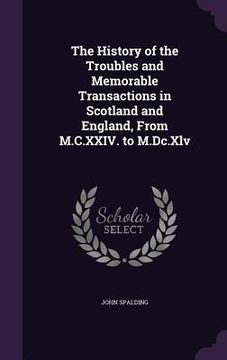 portada The History of the Troubles and Memorable Transactions in Scotland and England, From M.C.XXIV. to M.Dc.Xlv (en Inglés)