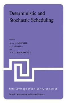 portada Deterministic and Stochastic Scheduling: Proceedings of the NATO Advanced Study and Research Institute on Theoretical Approaches to Scheduling Problem (en Inglés)