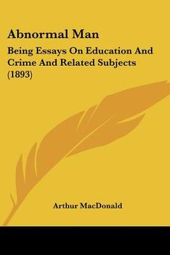 portada abnormal man: being essays on education and crime and related subjects (1893) (en Inglés)