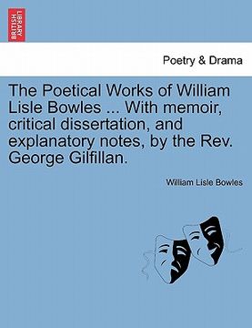portada the poetical works of william lisle bowles ... with memoir, critical dissertation, and explanatory notes, by the rev. george gilfillan. vol. ii (in English)