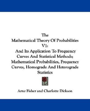 portada the mathematical theory of probabilities v1: and its application to frequency curves and statistical methods; mathematical probabilities, frequency cu
