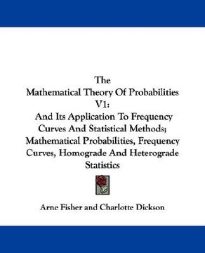 portada the mathematical theory of probabilities v1: and its application to frequency curves and statistical methods; mathematical probabilities, frequency cu (en Inglés)