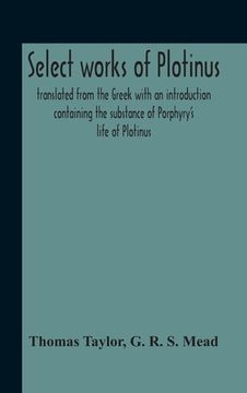 portada Select Works Of Plotinus; Translated From The Greek With An Introduction Containing The Substance Of Porphyry'S Life Of Plotinus 