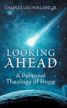 portada Looking Ahead: A Personal Theology of Hope (en Inglés)