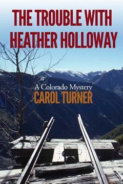 portada The Trouble with Heather Holloway: A Colorado Mystery (en Inglés)