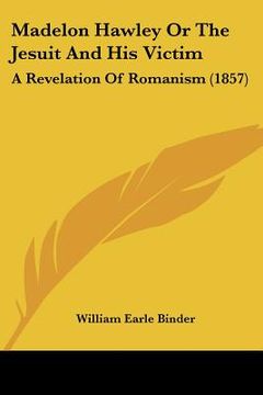 portada madelon hawley or the jesuit and his victim: a revelation of romanism (1857) (in English)