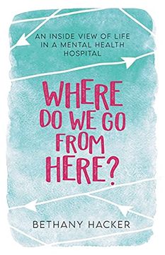 portada Where do we go From Here? An Inside View of Life in a Mental Health Hospital (en Inglés)