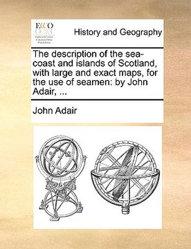 portada the description of the sea-coast and islands of scotland, with large and exact maps, for the use of seamen: by john adair, ...