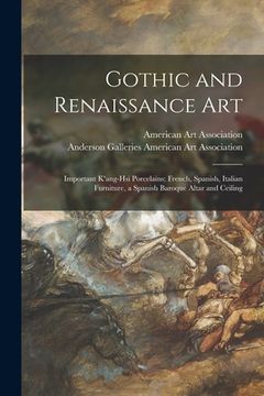 portada Gothic and Renaissance Art; Important K'ang-hsi Porcelains; French, Spanish, Italian Furniture, a Spanish Baroque Altar and Ceiling (in English)
