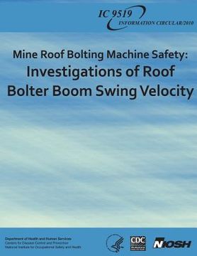 portada Mine Roof Bolting Machine Safety: Investigations of Roof Bolter Boom Swing Velocity (en Inglés)