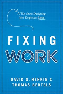 portada Fixing Work: A Tale about Designing Jobs Employees Love (en Inglés)