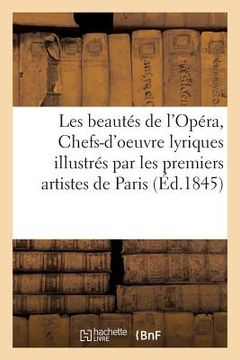 portada Les Beautés de l'Opéra, Ou Chefs-d'Oeuvre Lyriques Illustrés Par Les Premiers Artistes: de Paris Et de Londres