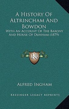 portada a history of altrincham and bowdon: with an account of the barony and house of dunham (1879) (en Inglés)