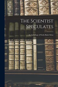 portada The Scientist Speculates: An Anthology of Partly-Baked Ideas (en Inglés)