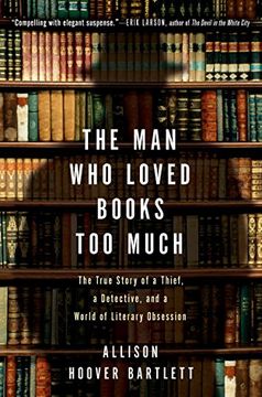 portada The man who Loved Books too Much: The True Story of a Thief, a Detective, and World of Literary Obsession (en Inglés)